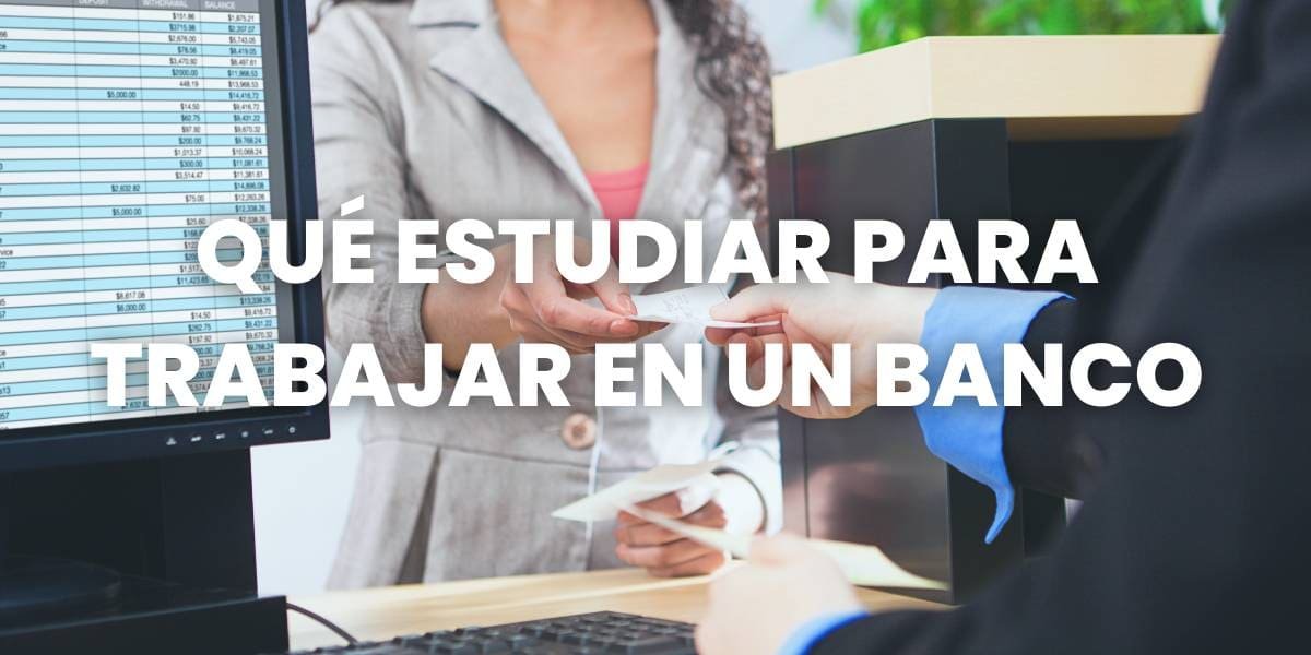 qué estudiar para trabajar en un banco