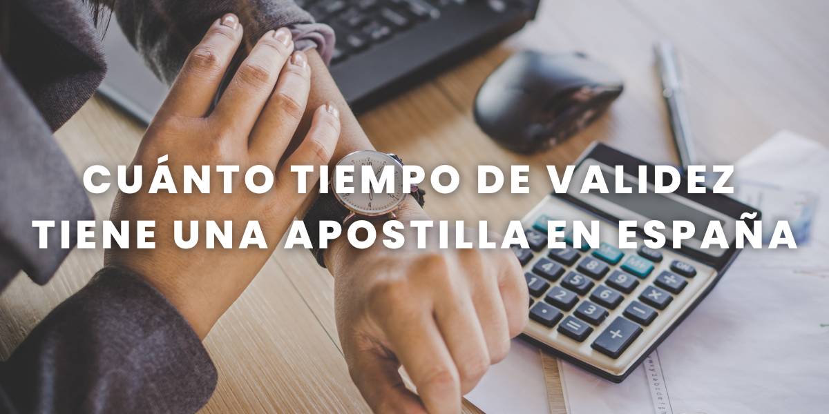 cuánto tiempo de validez tiene una apostilla en españa